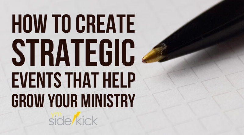 How to Create Strategic Events That Help Grow Your Ministry