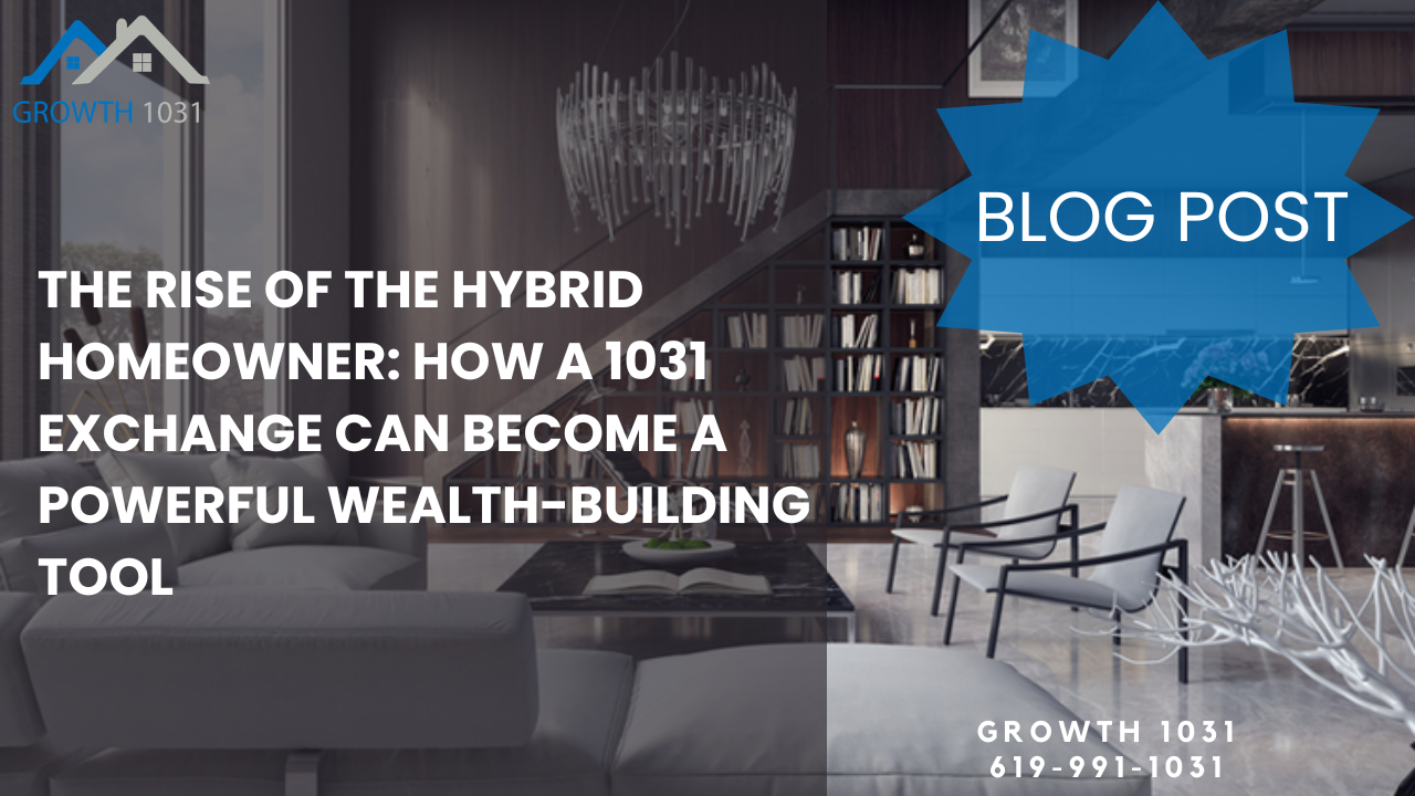 The Rise of the Hybrid Homeowner: How a 1031 Exchange Can Become a Powerful Wealth-Building Tool