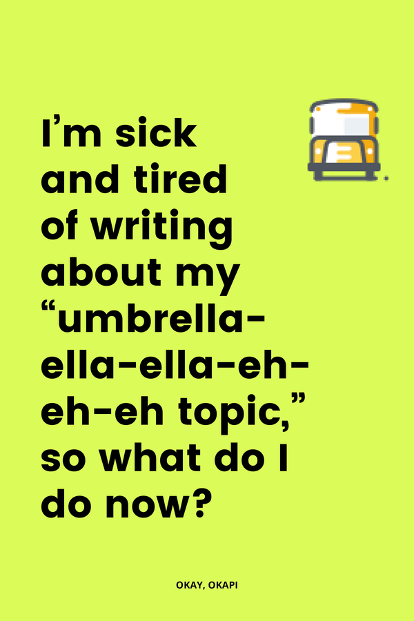 Sometimes, writing about what you’re supposed to be writing about is hard. Hell, sometimes writing anything is hard. If there ever comes a time in your business’ life where you feel like you’ve run out of ideas on your topic – first, yeah, it sucks. Second, there are other things you can write about! No, seriously. Check out this post for some inspiration on what to write about when you’re sick and tired of writing about your “umbrella topic.”