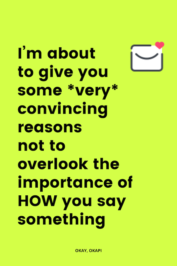 don't overlook HOW you say something.png