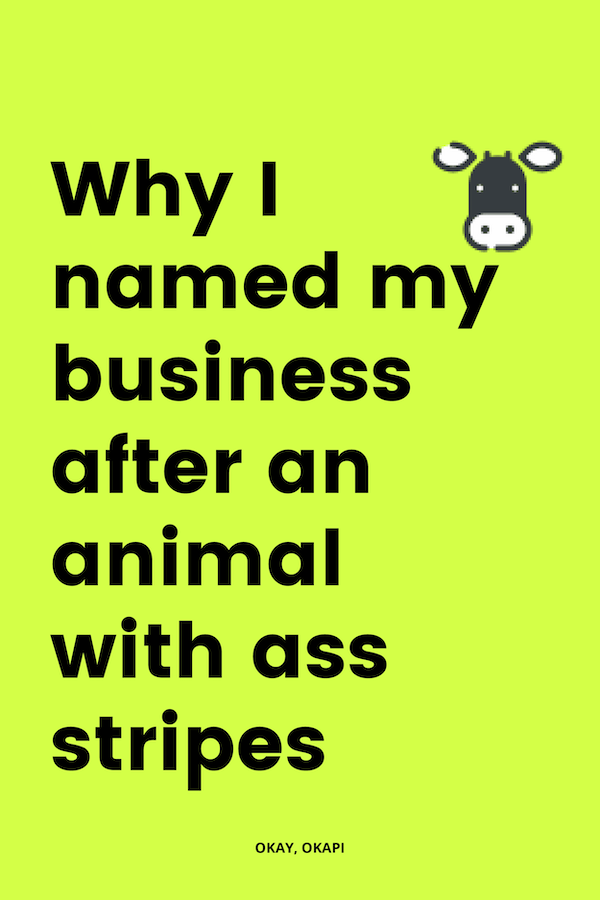 Why I named my business after an animal with ass stripes — Okay, Okapi
