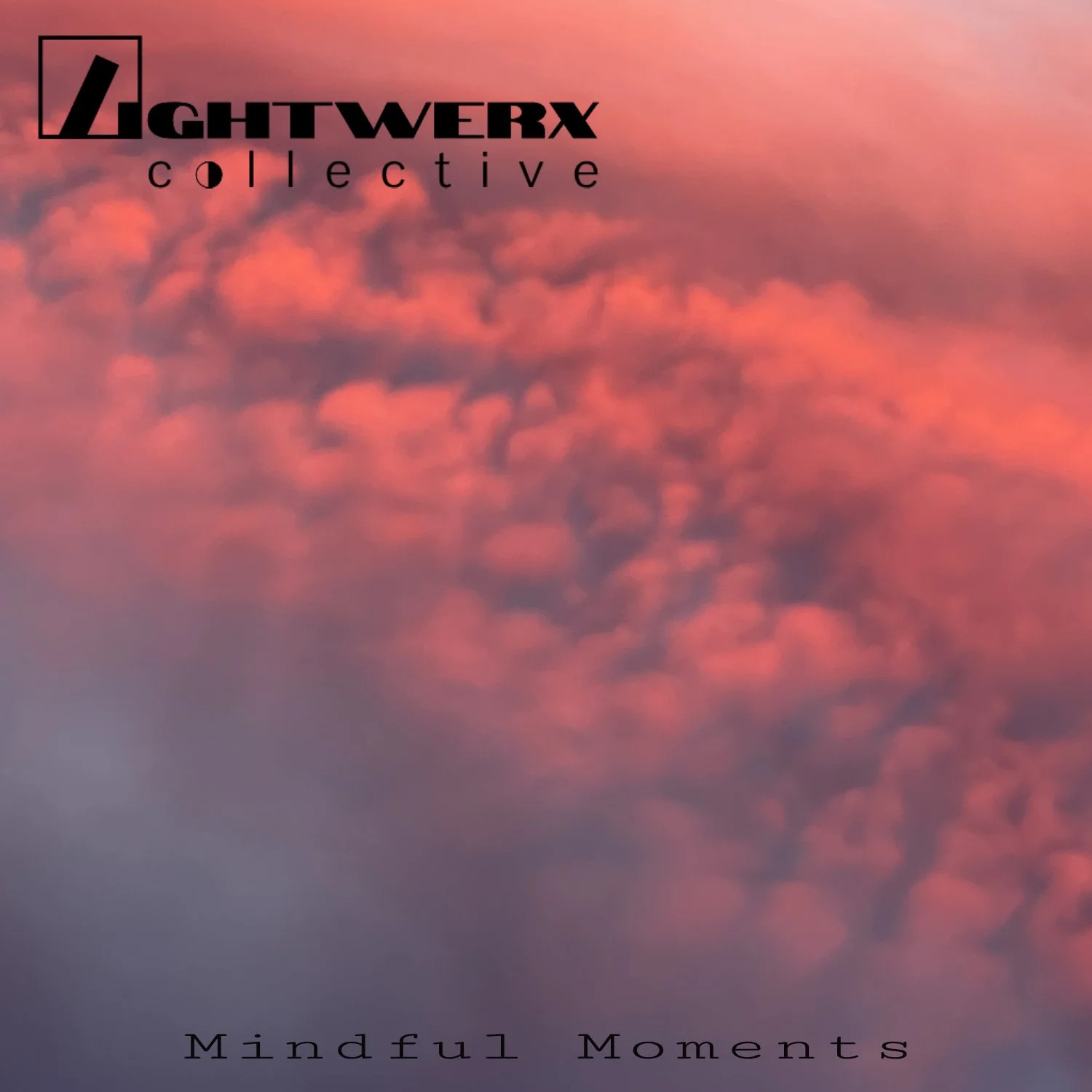 OUT NOW - “Mindful Moments” by Lightwerx Collective