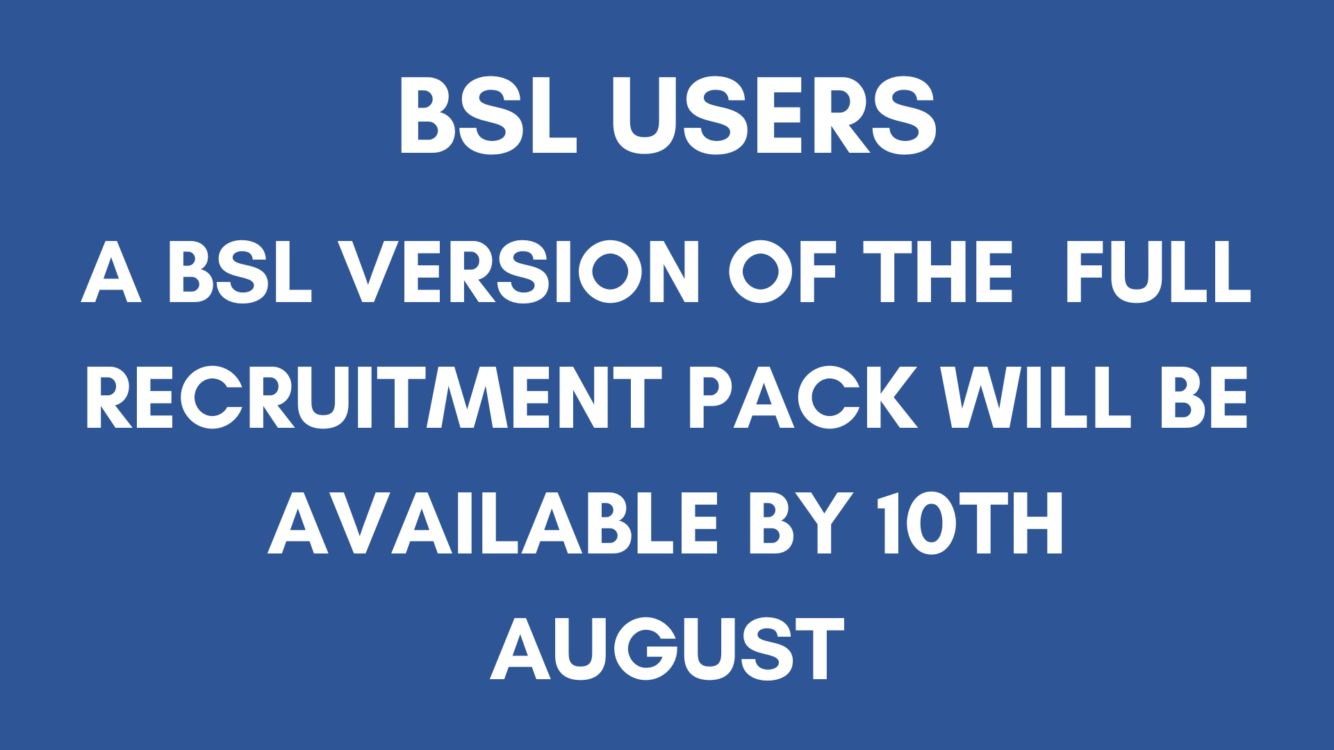 BSL Users: A BSL version of the full recruitment pack will be available by 10th August