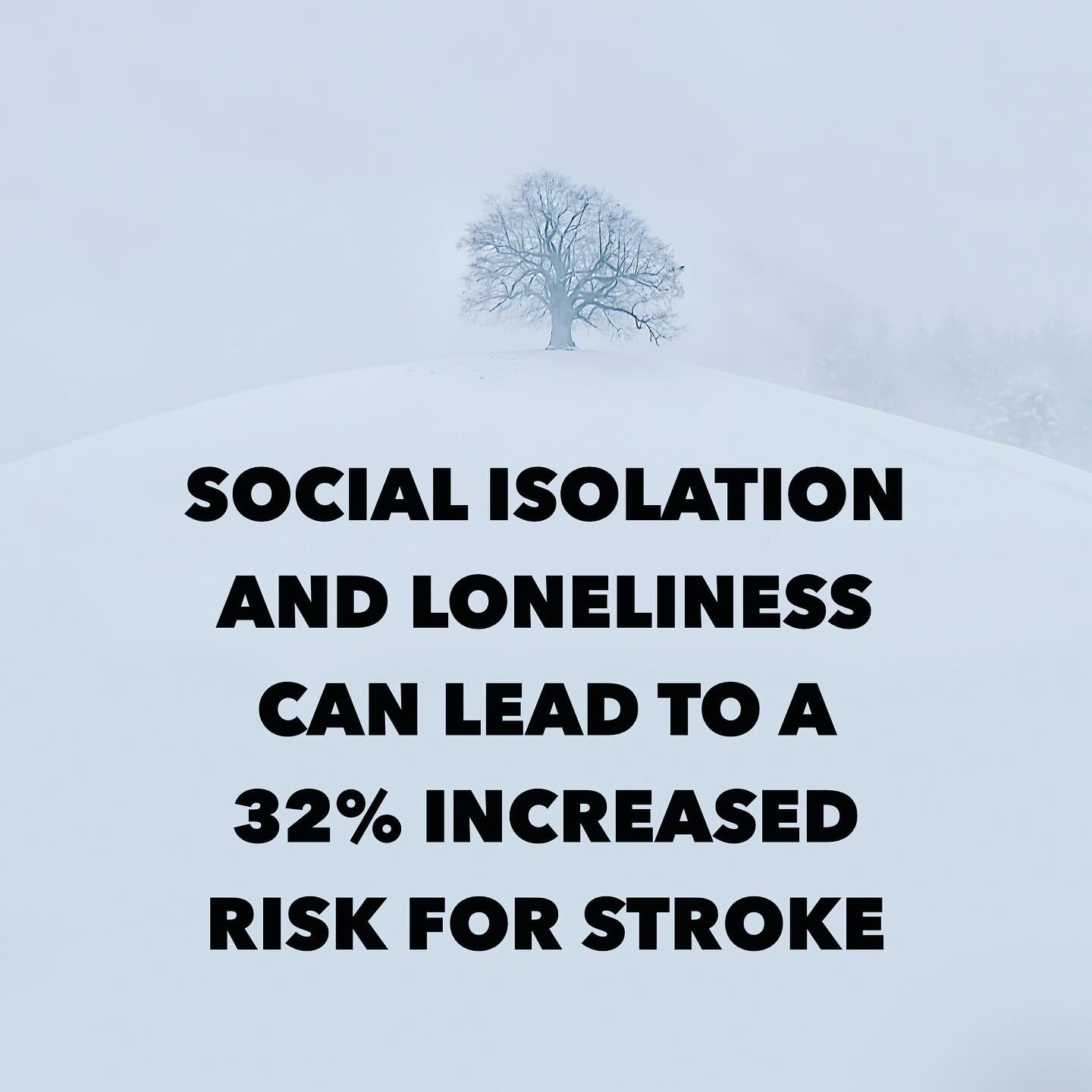 We are currently experiencing a loneliness epidemic in the United States.

Loneliness can cause all kinds of issues, but in terms of stroke in particular, this is a staggering statistic:

Social isolation and loneliness can lead to a 32% increased ri