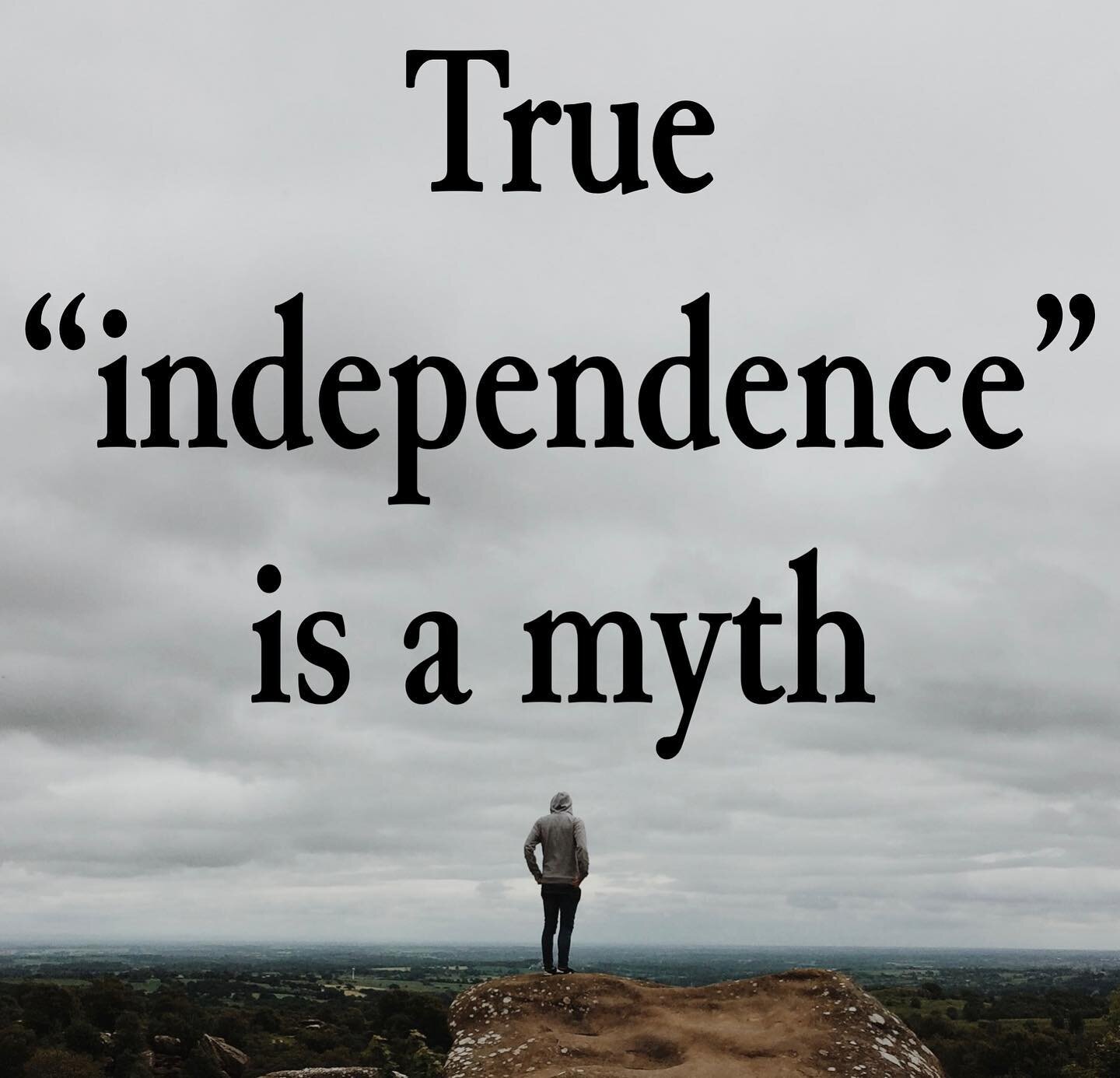 True &ldquo;independence&rdquo; is a myth. 

Many stroke survivors struggle to become &ldquo;independent&rdquo; again after their stroke, but we all need each other. We are all dependent in certain ways.

Here is a great quote about interdependence &