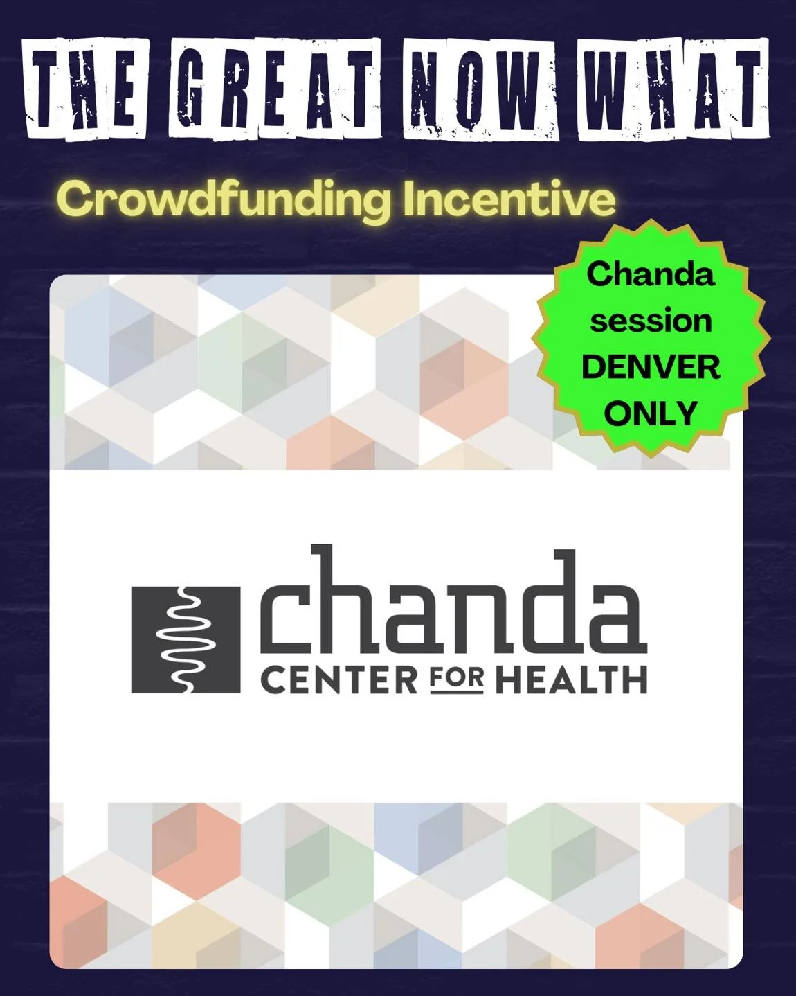 Pledge to support The Great Now What and get some great incentives LIKE:

A session at the Chanda Center for Health!

**FOR PEOPLE WITH PHYSICAL DISABILITIES**
Massage, Acupuncture or Chiropractic session
Chanda Center for Health
1630 Carr St
Lakewoo