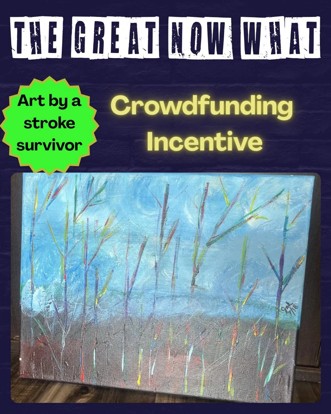 Pledge to support The Great Now What and get some great incentives LIKE:

Art by a stroke survivor!

Title unknown - Spring Sky 
11 x 14 inches, unframed
Acrylic
By JUD

Painted as part of the (now closed) Rocky Mountain Stroke Center art therapy pro