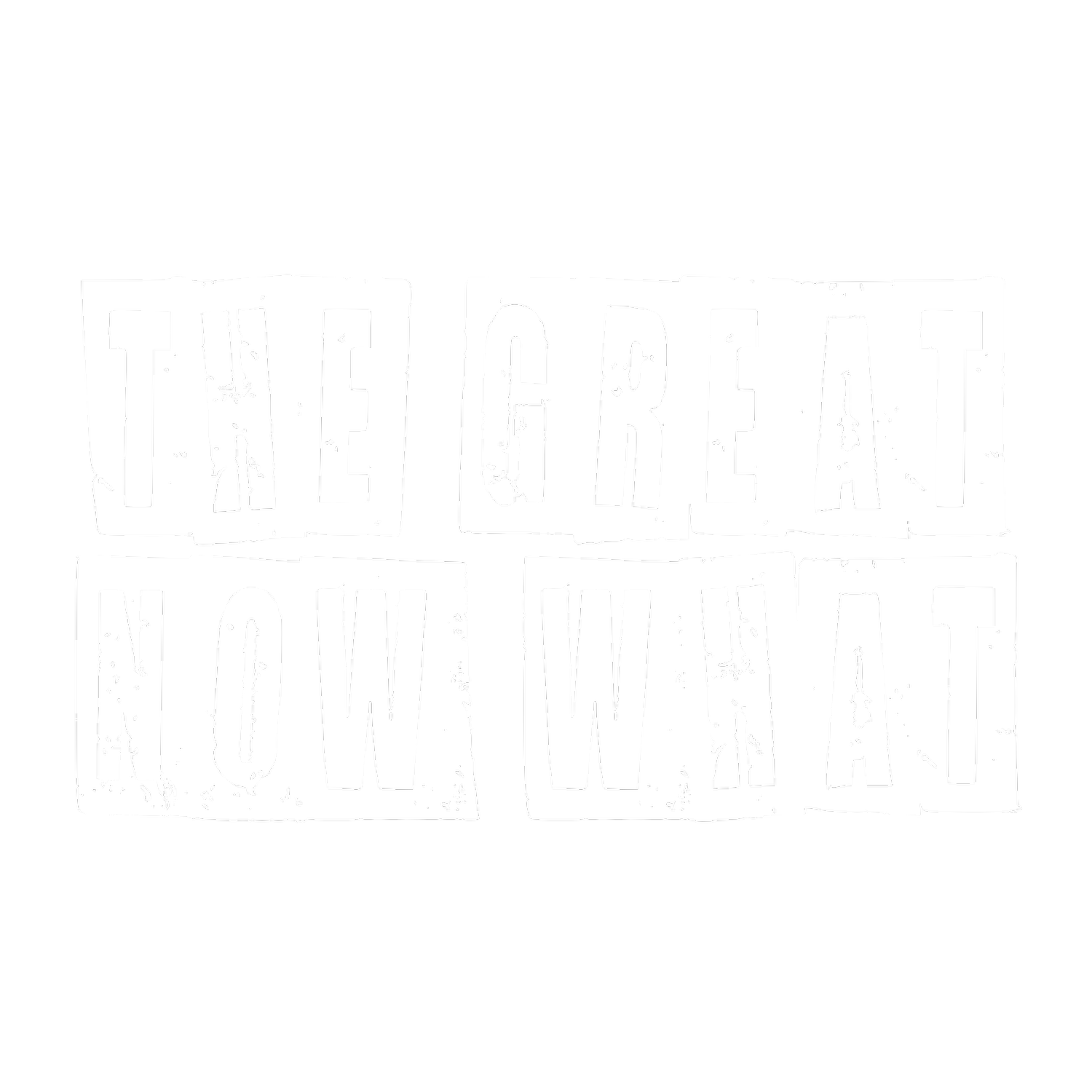 The Great Now What
