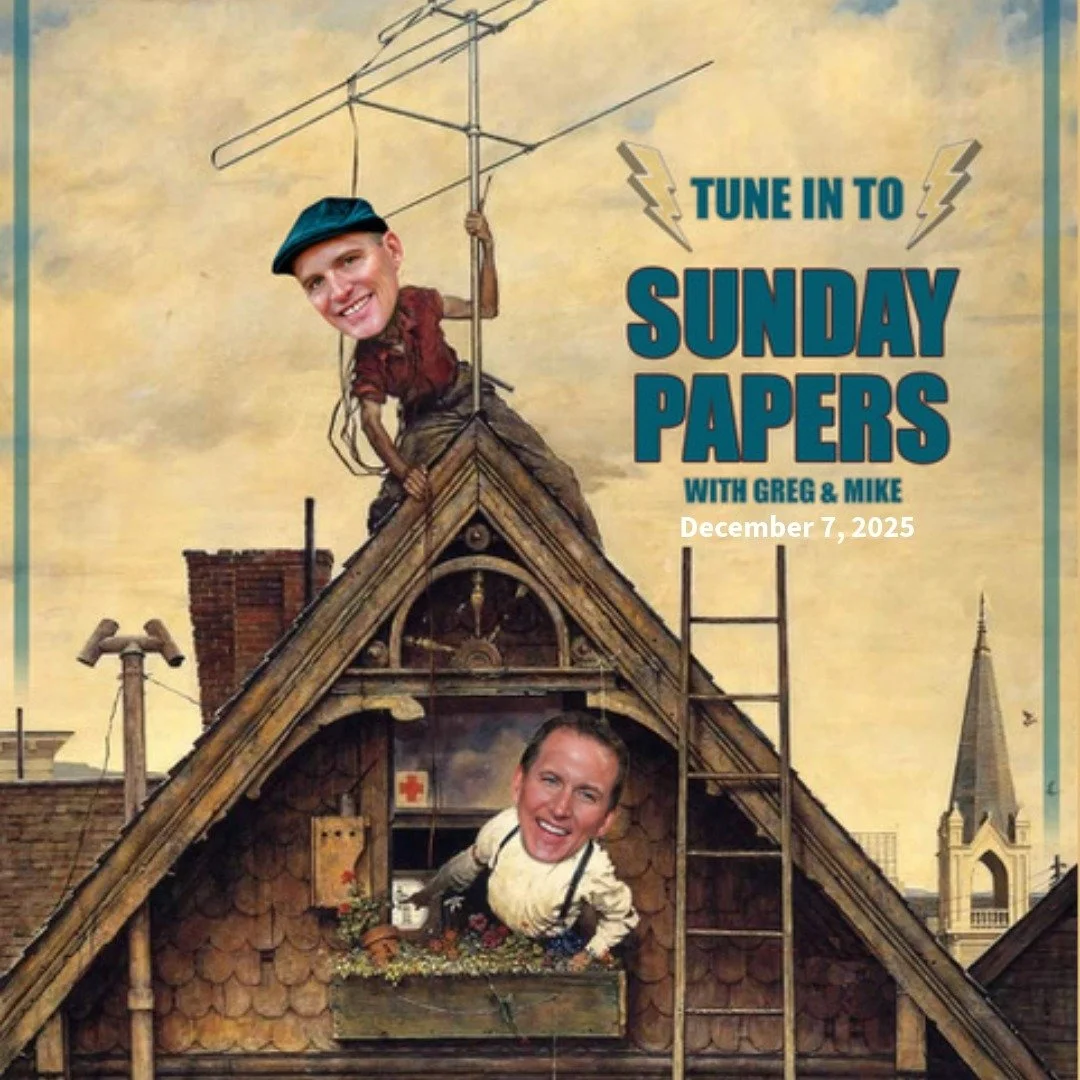 Sunday Papers w/ Greg and Mike Ep: 292 12/7/25 