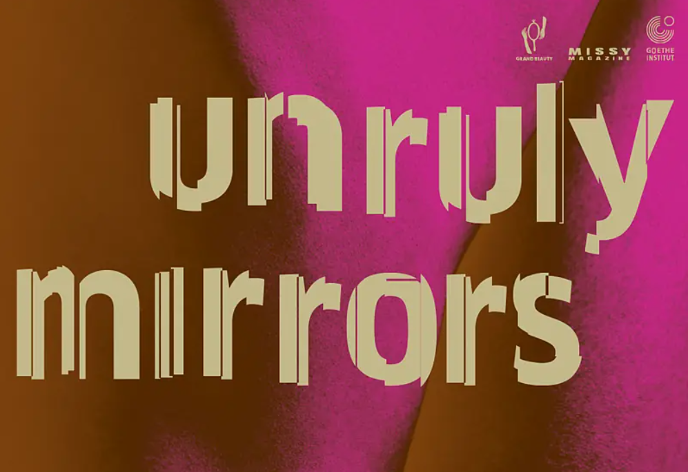 Wir sind Partner im Goethe Institut Verbundsprojekt: UNRULY MIRRORS - zwischen Haut und Haltung