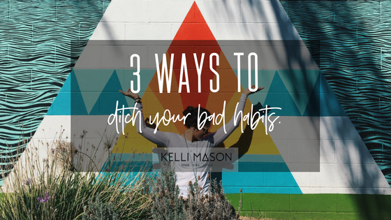 3 ways to ditch your bad habits.png
