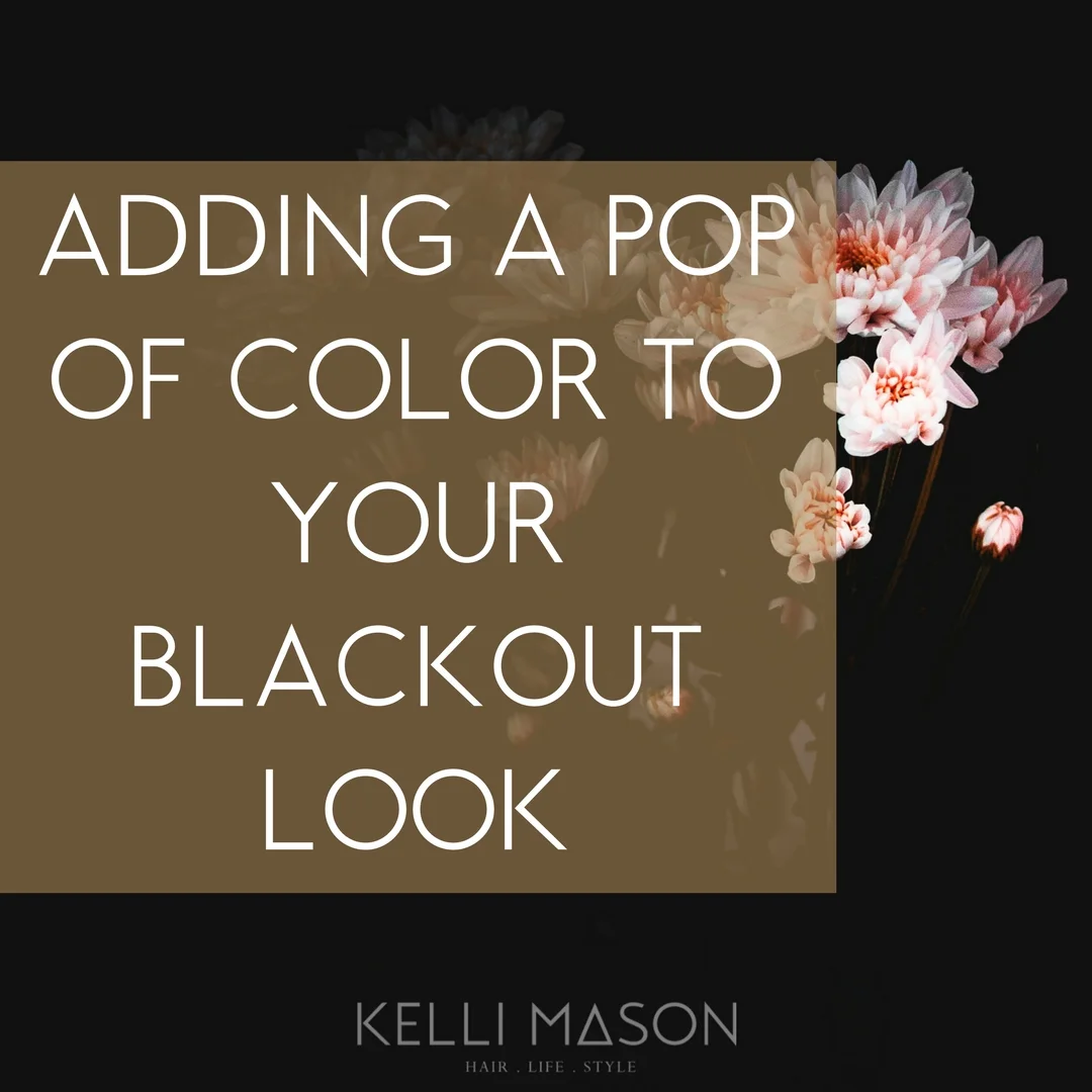 ADDING A POP OF COLOR TO YOUR BLACKOUT LOOK.jpg