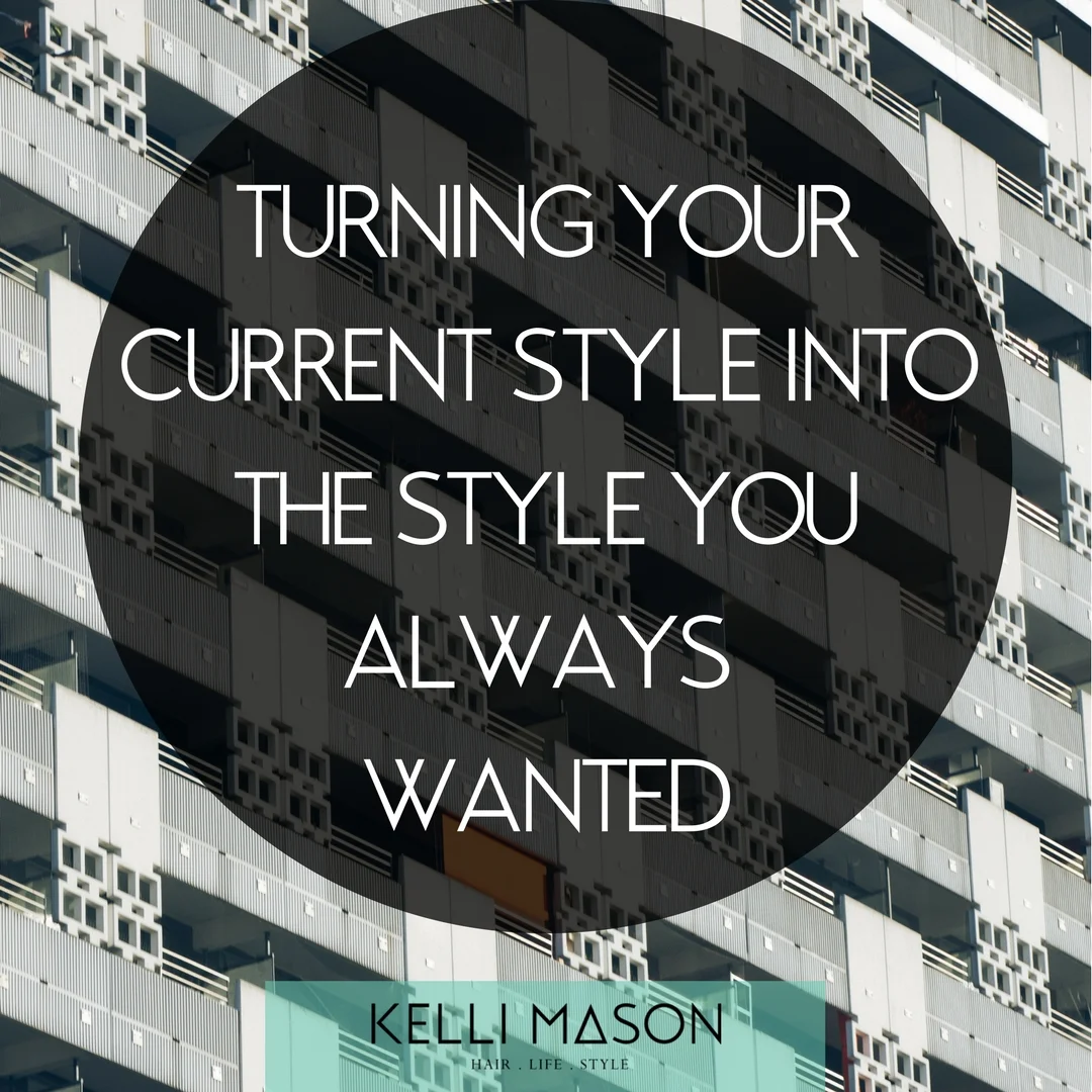 TURNING YOUR CURRENT STYLE INTO THE STYLE YOU ALWAYS WANTED.jpg