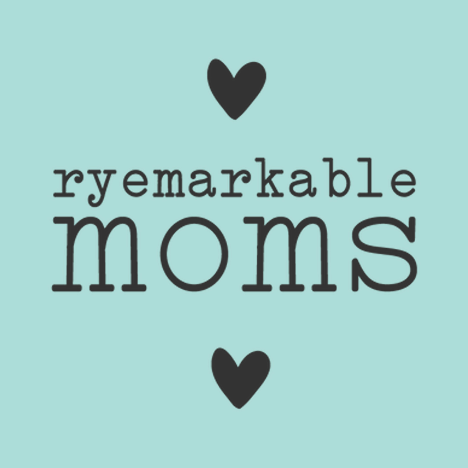 Ryemarkable Moms