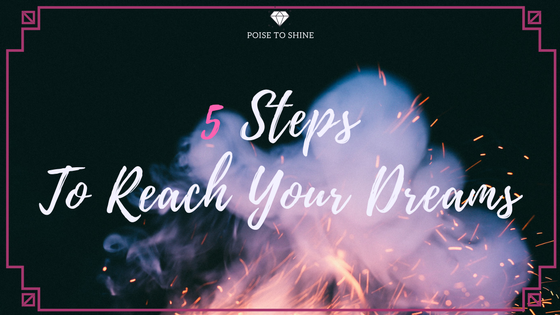 5 Steps To Reach Your Dreams