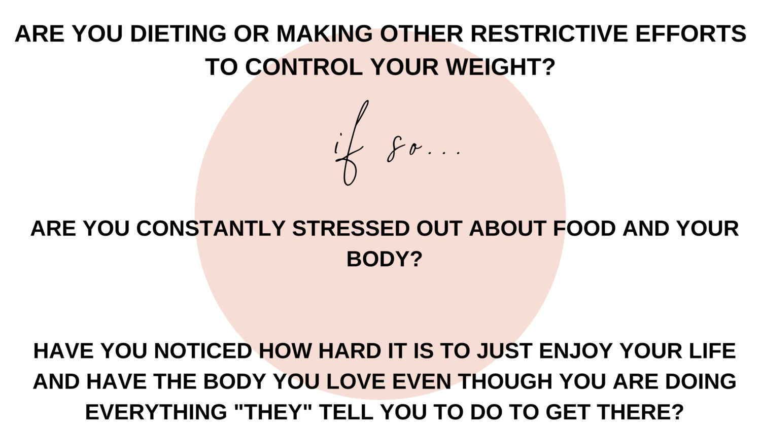 ARE+YOU+DIETING+OR+MAKING+OTHER+RESTRICTIVE+EFFORTS+TO+CONTROL+YOUR+WEIGHT_+IF+SO..+ARE+YOU+CONSTANTLY+STRESSED+OUT+ABOUT+FOOD+AND+YOUR+BODY_+HAVE+YOU+NOTICED+HOW+HARD+IT+I.png
