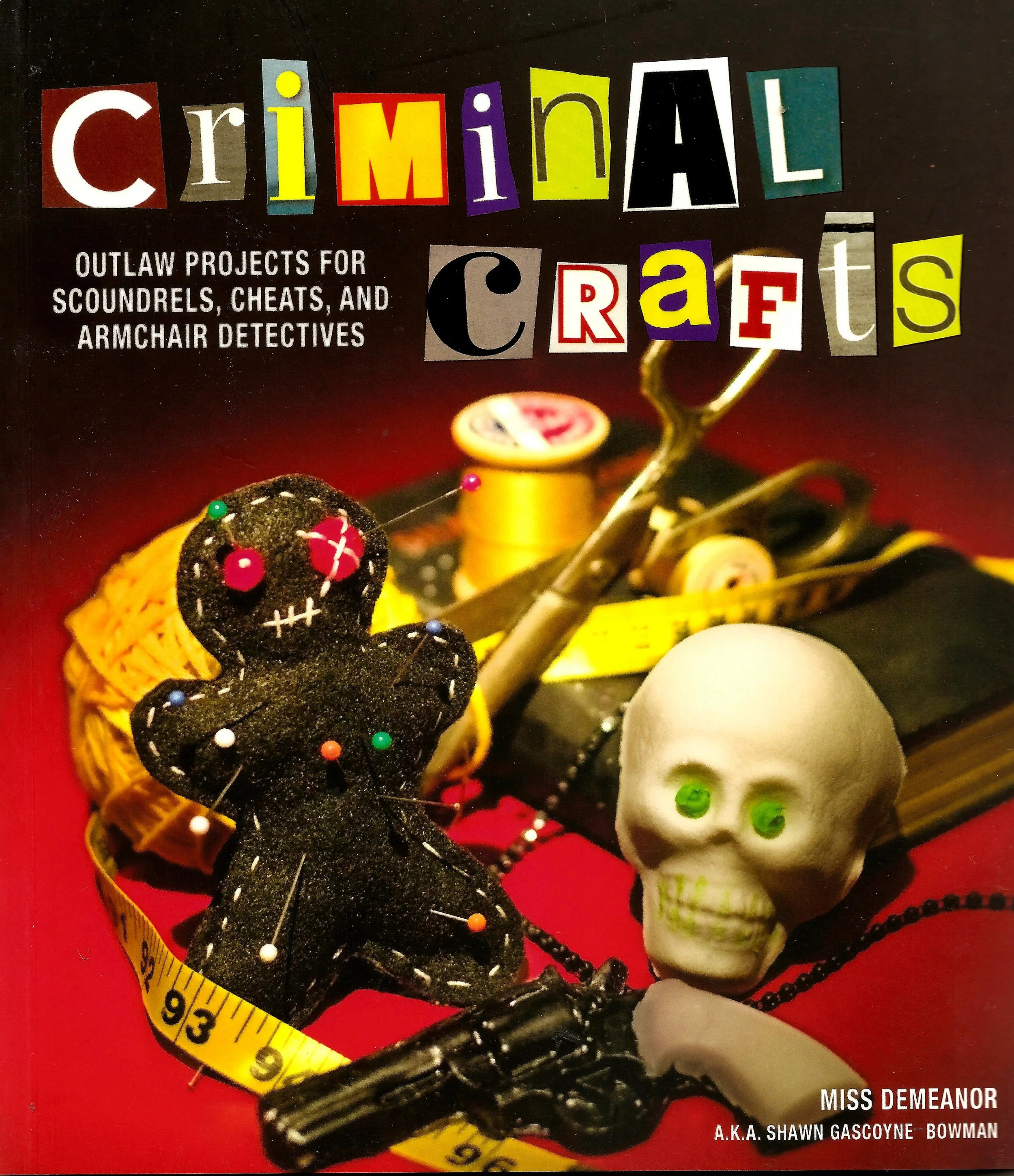 Criminal Crafts-  From D.I.Y. to F.B.I. Outlaw Projects for Scoundrels, Cheats, and Armchair Detectives