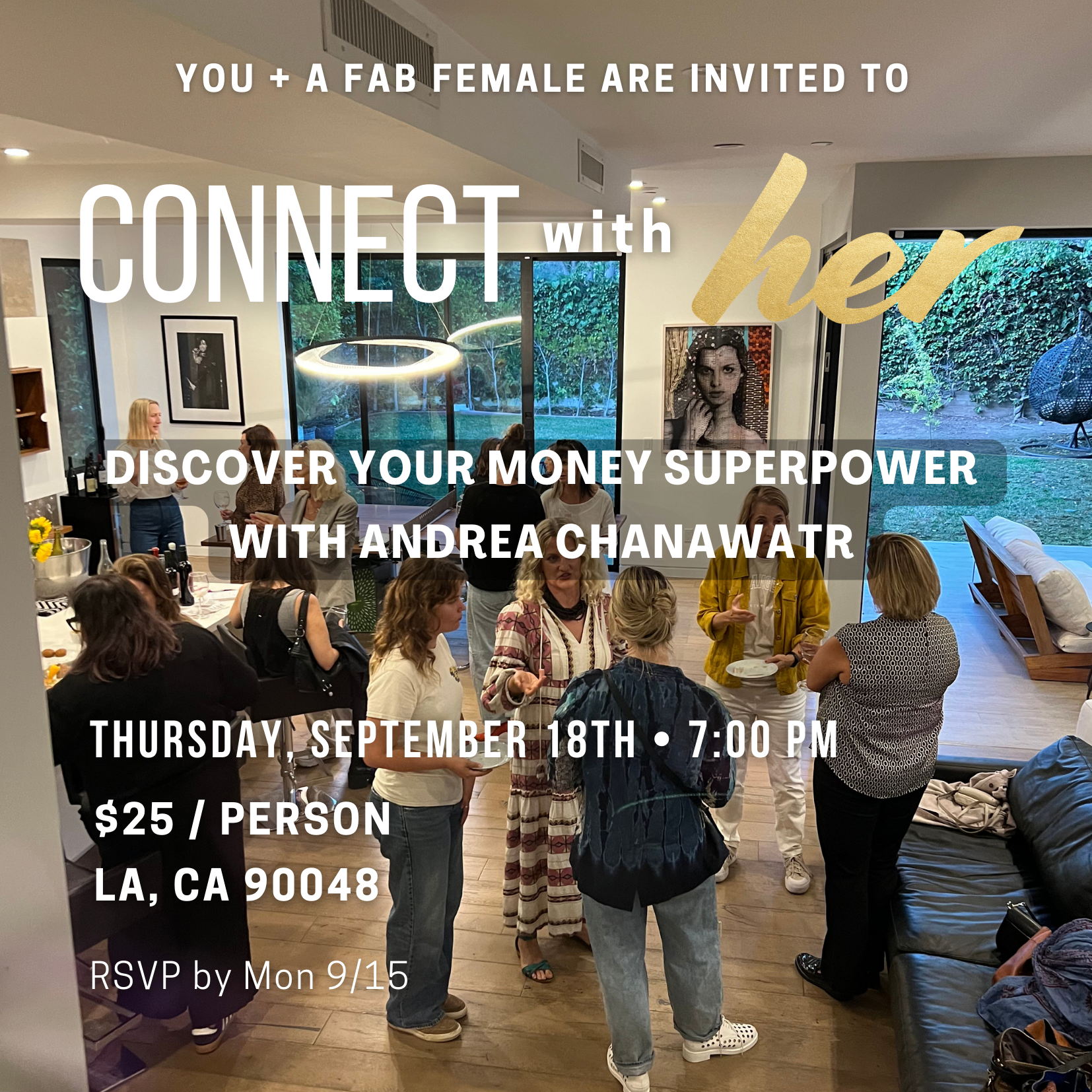 Image of women standing around a living room with overlying text "You + a Fab Female are Invited to Connect with HER. Discover your money superpower with Andrea Chanawatr. Thursday, September 18th, 7:00pm, $25/person, LA, CA 90048. RSVP by Mon 9/15