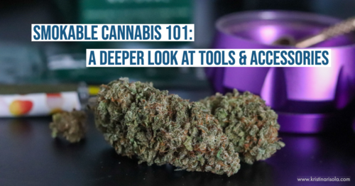 Smokable Cannabis 101: A Deeper Look at Tools & Accessories — Kristina  Risola