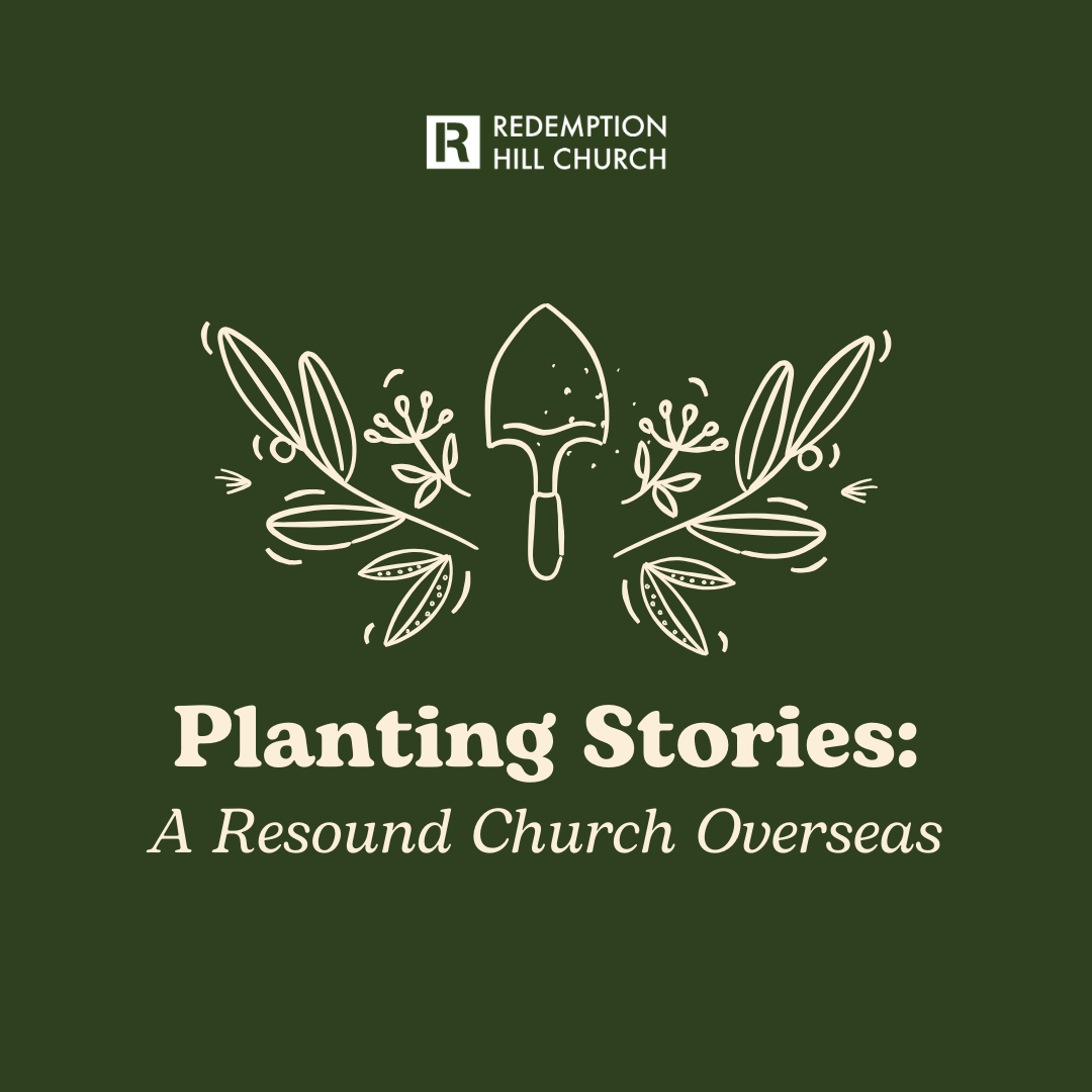 Planting Stories: A Resound Church Overseas