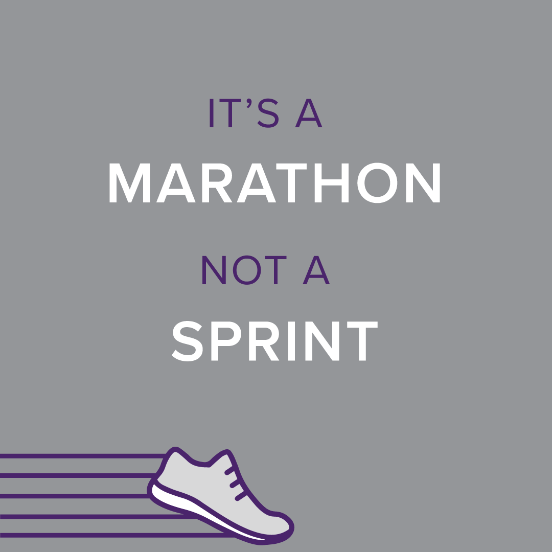 It’s a Marathon, Not a Sprint!