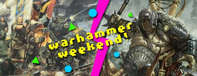 Warhammer Weekend!  Guard v Tyranids & 3v3 Fantasy