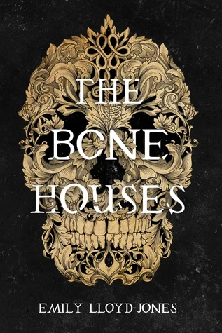 Title: The Bone Houses , Author: Emily Lloyd-Jones, Publisher: Little, Brown Books for Young Readers, Publish Date: September 24, 2019; Genres + Tags: Young Adult, YA, Historical Fiction, Horror, Paranormal, YA Historical Horror, YA Historical Paranormal