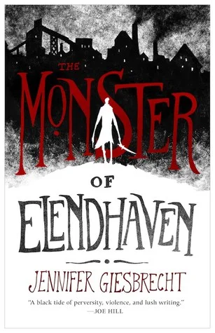 Title: The Monster of Elendhaven , Author: Jennifer Giesbrecht, Publisher: Tor.com, Publish Date: September 24, 2019; Genres + Tags: Adult, Fantasy, Dark Fantasy, Horror, Novella, Adult Fantasy, Adult Horror, Adult Fantasy Horror, LGBT, Short Stories