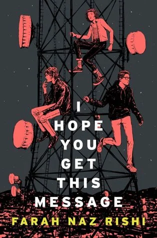 Title: I Hope You Get This Message , Author: Farah Naz Rishi, Publisher: HarperTeen, Publish Date: October 22, 2019; Genres + Tags: Young Adult, YA, Science Fiction, Sci-Fi, Fantasy, Dystopia, Dystopian, LGBT, Alience, YA Sci-Fi/Fantasy, YA Sci-Fi, YA LGBT