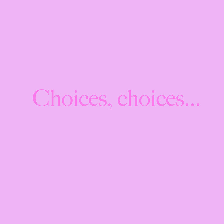 Choices, choices