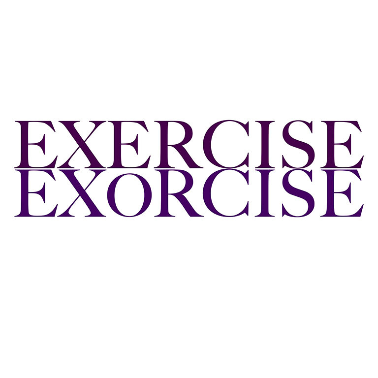 Exercise, exorcise