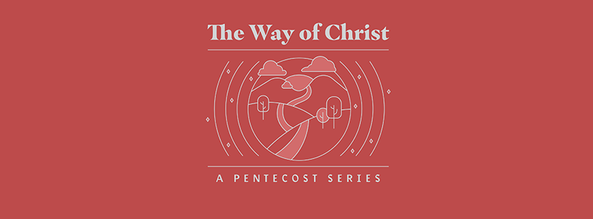 The Way Of Christ: Week 2  |   May 30, 2021