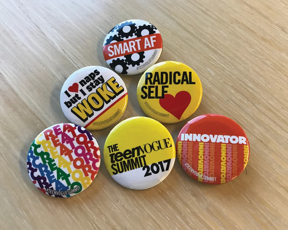 PIN DESIGNS: Pin designs produced for national Teen Vogue Meetup and Teen Vogue Summit events. Pin designs were also as graphic elements in social media, eblasts, a national promotional campaign, and large-scale event signage.