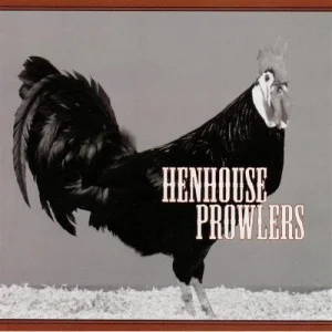 Henhouse Prowlers - CD **LIMITED QUANTITY IN EXISTENCE