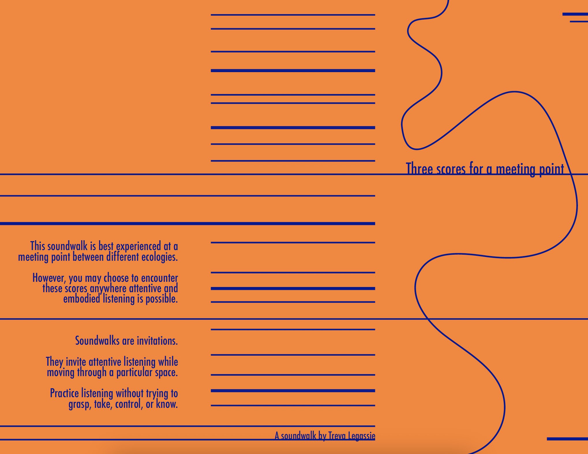   Three scores for a meeting point  (2026). Portable and foldable text-based soundwalk.    SCORE   This three-part soundwalk can be experienced any place two or more ecologies meet. Handheld and portable the text-based score invites an attentive and 