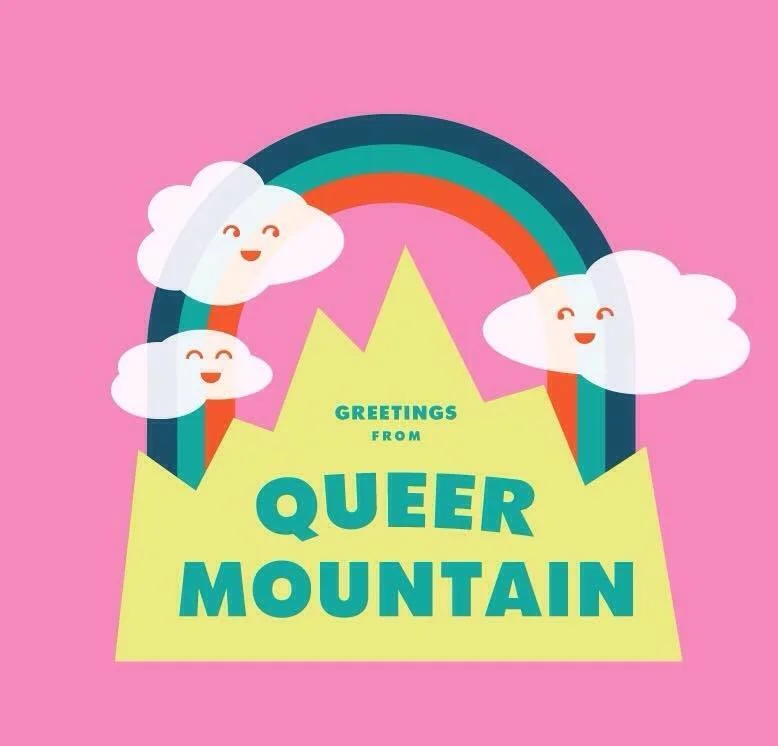 Greetings from Queer Mountain - Storytelling Topic: UNSTOPPABLE