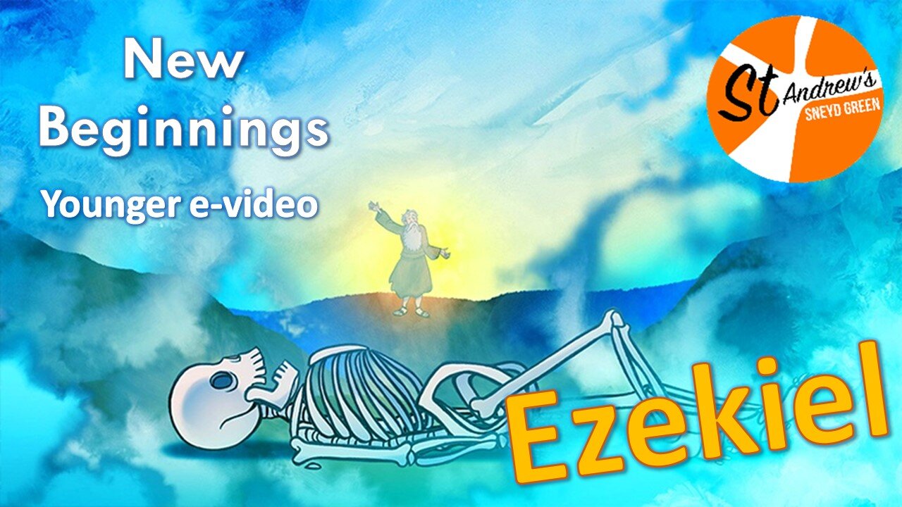 22/11/20 New Beginnings 7 - Ezekiel and the Valley of the Dry Bones