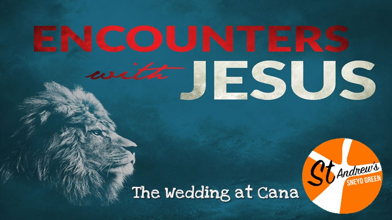 21/03/21 Encounters with Jesus 4 - The wedding at Cana