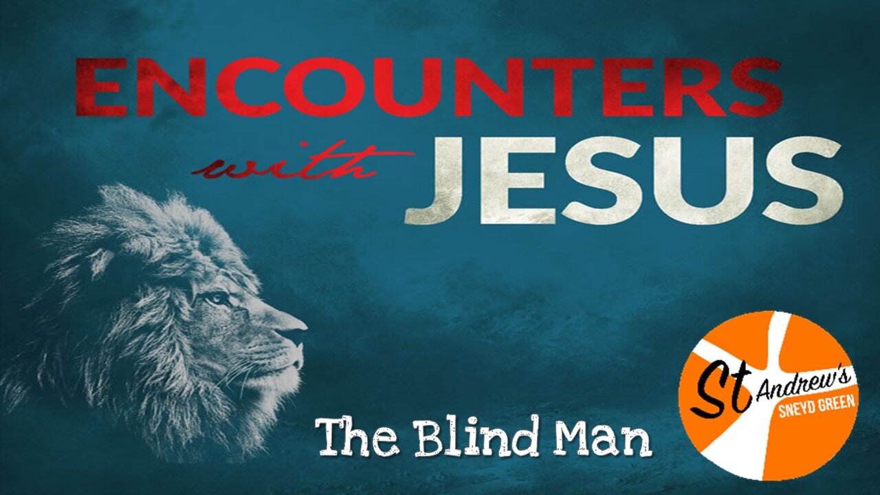 11/04/21: Encounters with Jesus 6: The Blind Man
