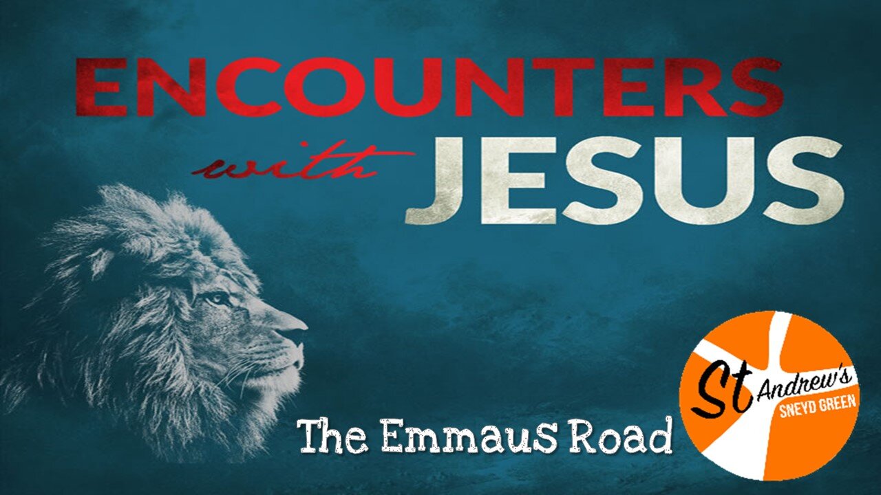 18/04/21: Encounters with Jesus 7 - The Emmaus Road