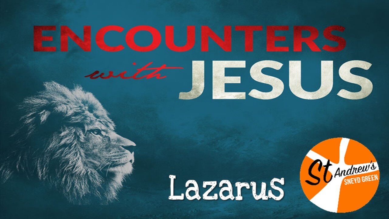 25/05/21: Encounters with Jesus 8 - Lazarus