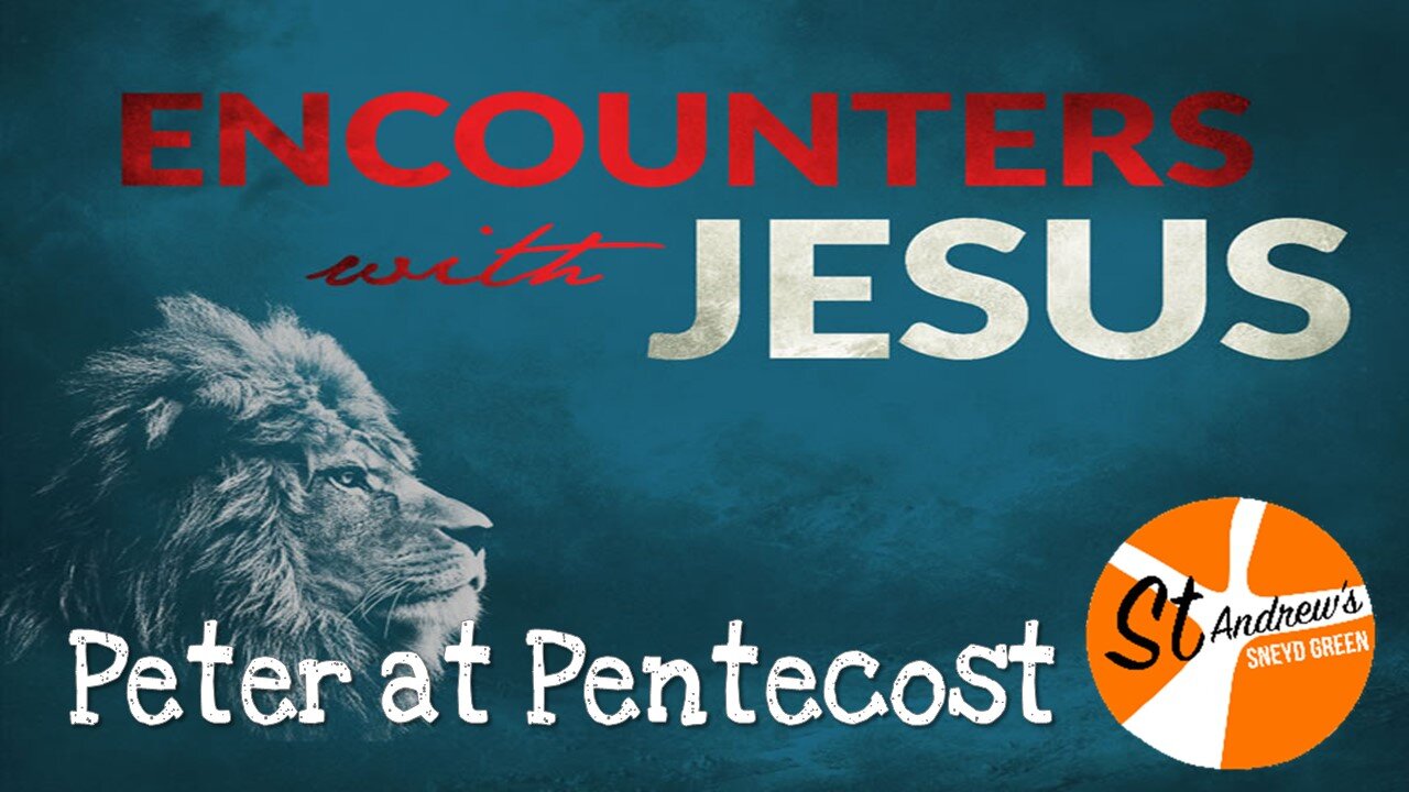 23/05/21 Encounters with Jesus 12 - Peter at Pentecost