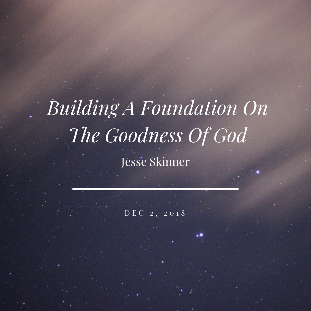 Building A Foundation On The Goodness Of God.png