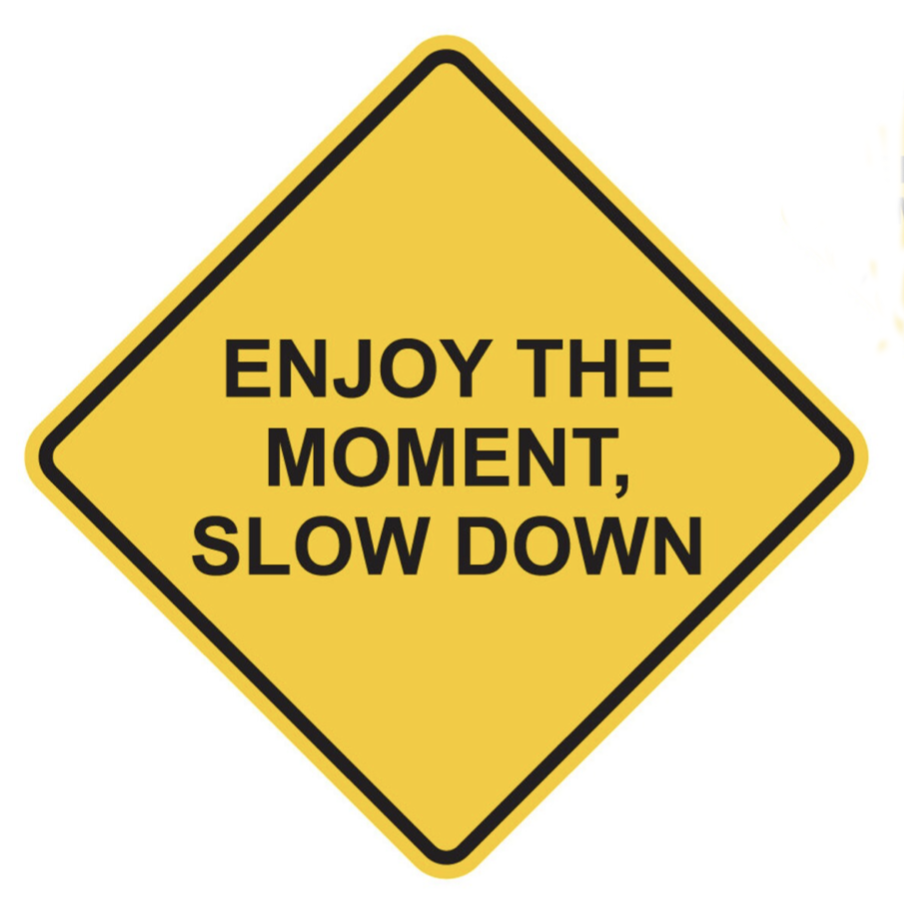 Slow Down and Be Present