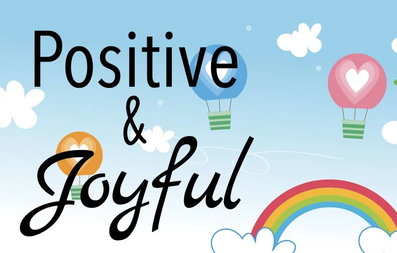 Remaining Positive &amp; Joyful … No Matter What Comes Our Way