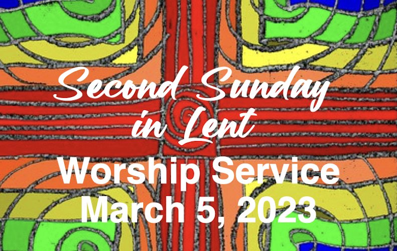 Worship Service • March 5, 2023 • Second Sunday in Lent
