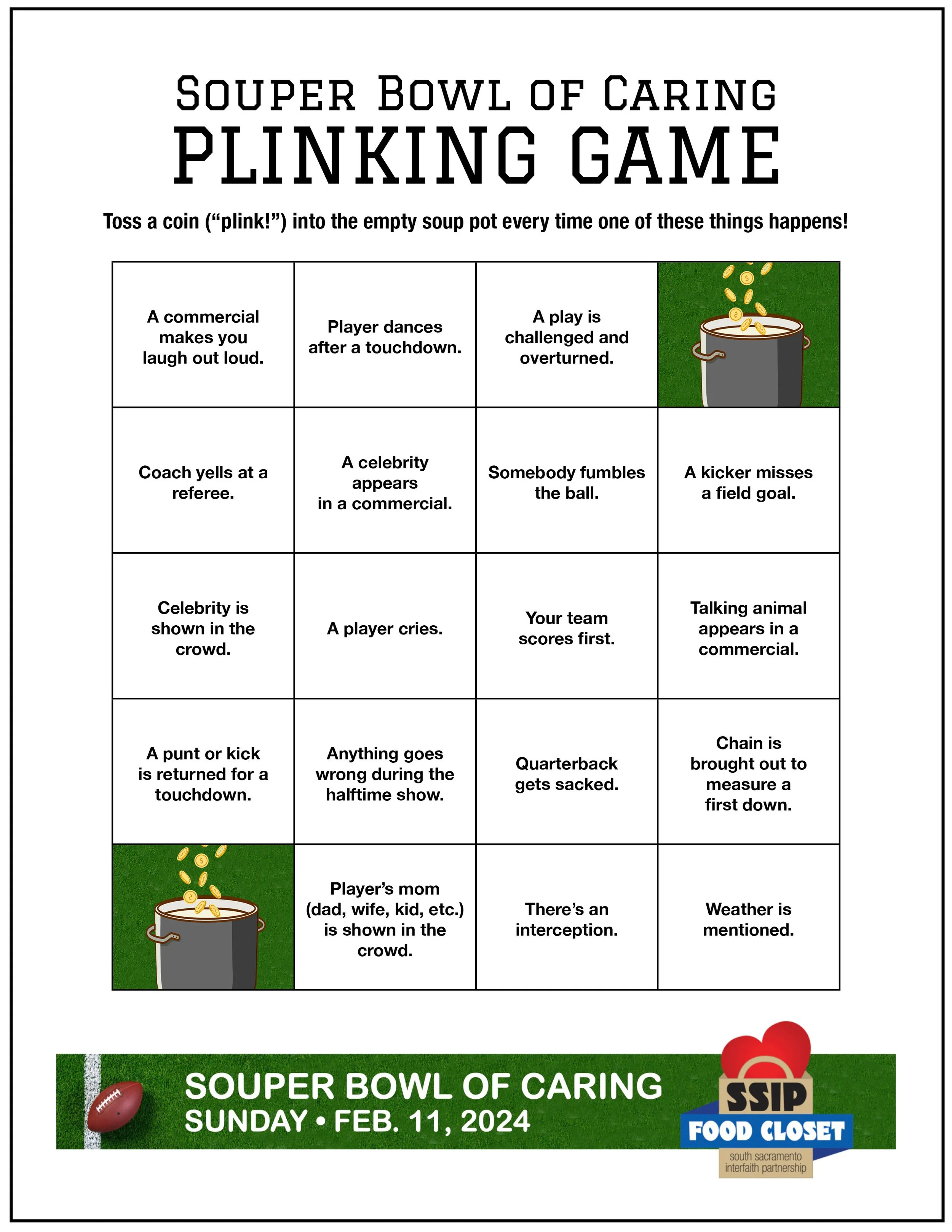      

 
   You’ve heard of sports fans playing  drinking  games.  We have a safe, sober and socially rewarding “ plinking ” game for you! The “plink” refers to the sound each coin makes as it is tossed into your empty soup pot. Each time a specific 