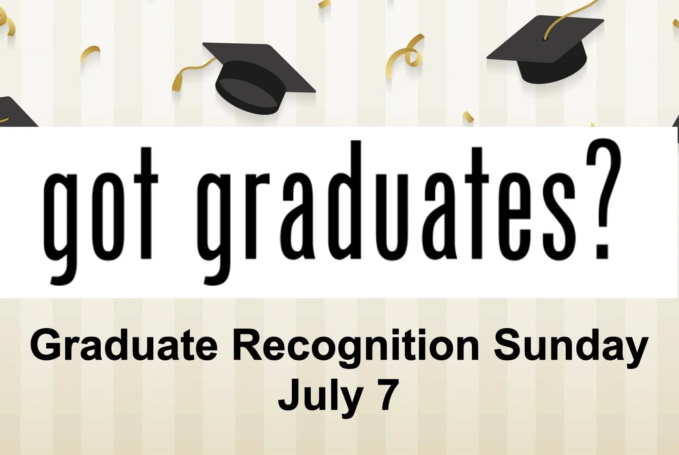Got Graduates? Recognition Sunday is July 7