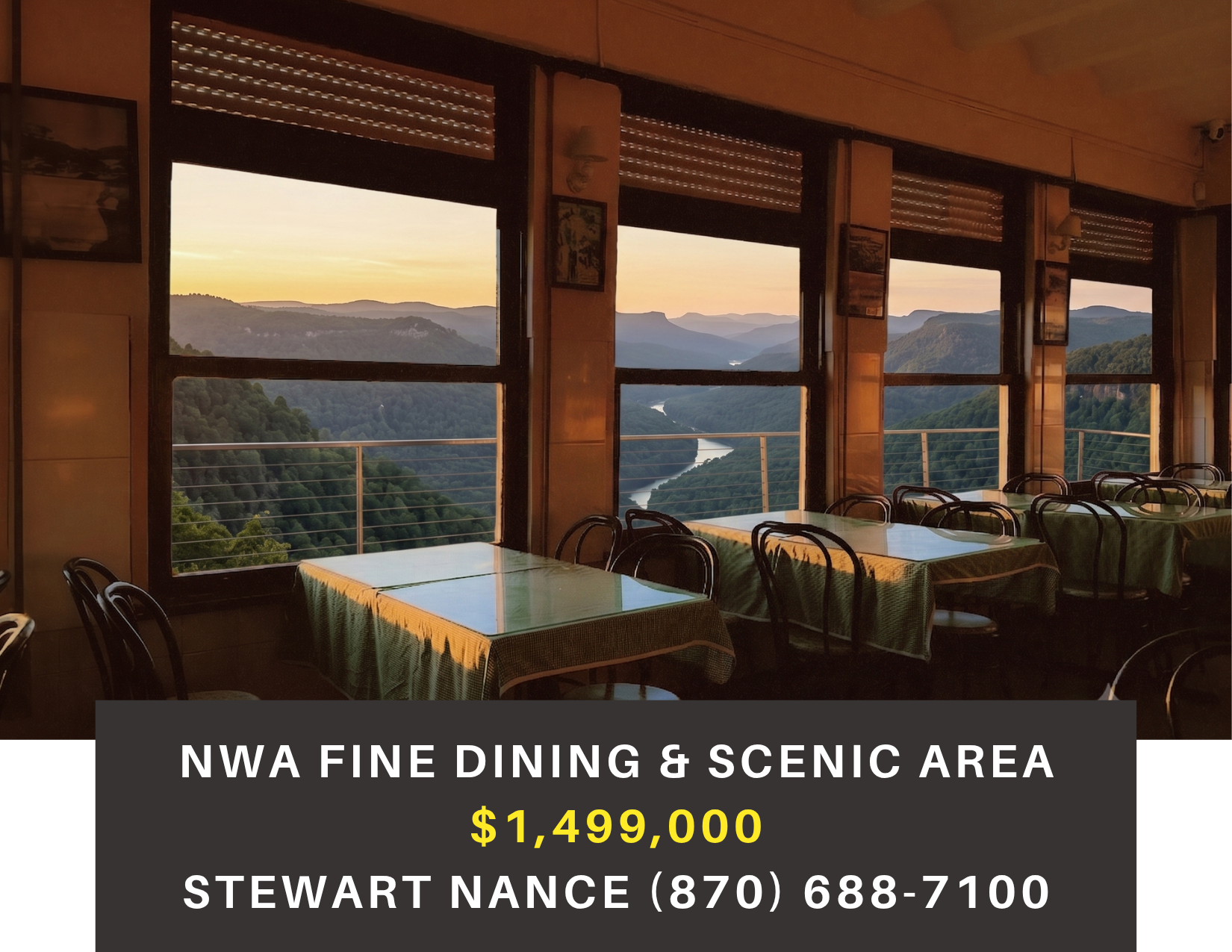       
  
     NW Arkansas Fine Dining and Scenic Area    Type:  Restaurant, Bed and Breakfast, Hospitality  Location:  Northwest Arkansas  Price:  $1,499,000  Iconic restaurant and inn boasting spectacular views of the Ozark Plateau’s Boston Mountai