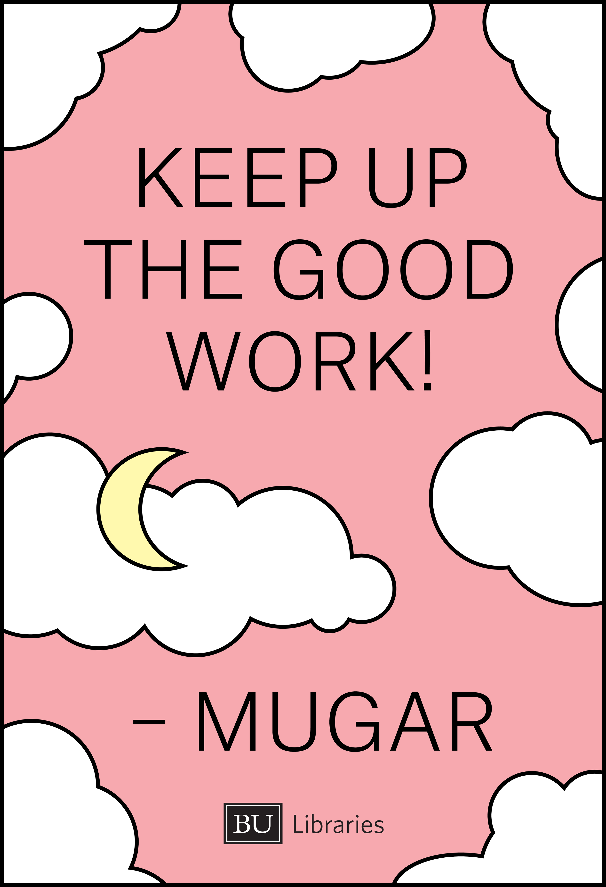 During finals, we design uplifting posters that hopefully ease the tension in the library during the stressful time of year.